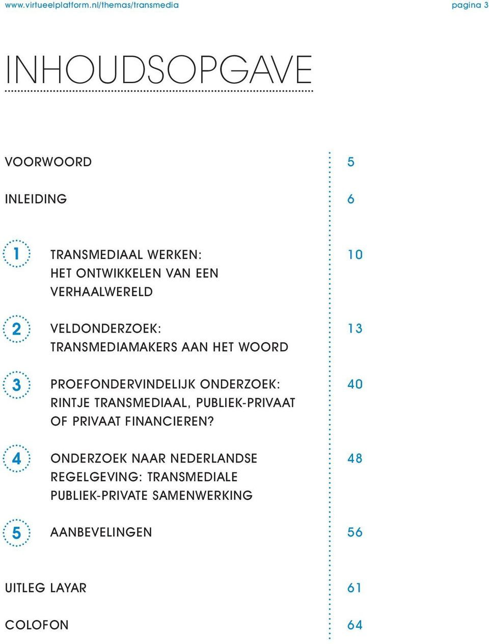 ONDERZOEK: RINTJE TRANSMEDIAAL, PUBLIEK-PRIVAAT OF PRIVAAT FINANCIEREN?