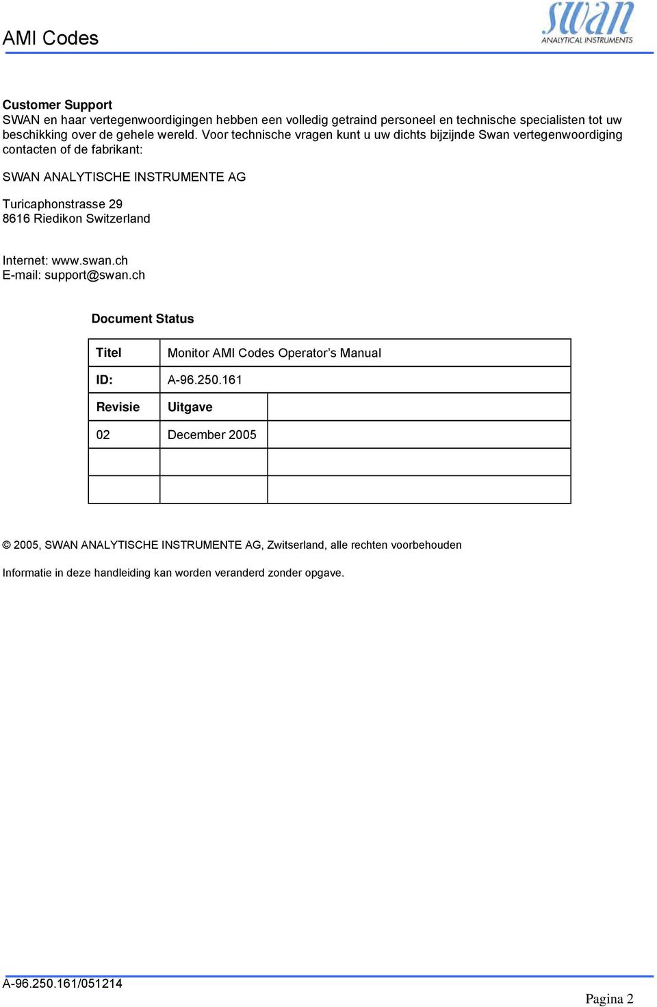 Riedikon Switzerland Internet: www.swan.ch E-mail: support@swan.ch Document Status Titel ID: Revisie Monitor AMI Codes Operator s Manual A-96.250.