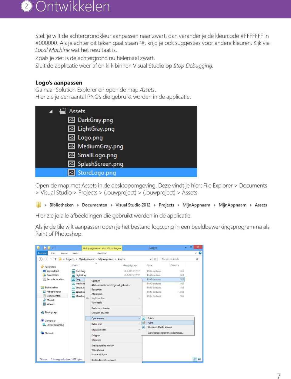 Sluit de applicatie weer af en klik binnen Visual Studio op Stop Debugging. Logo s aanpassen Ga naar Solution Explorer en open de map Assets.