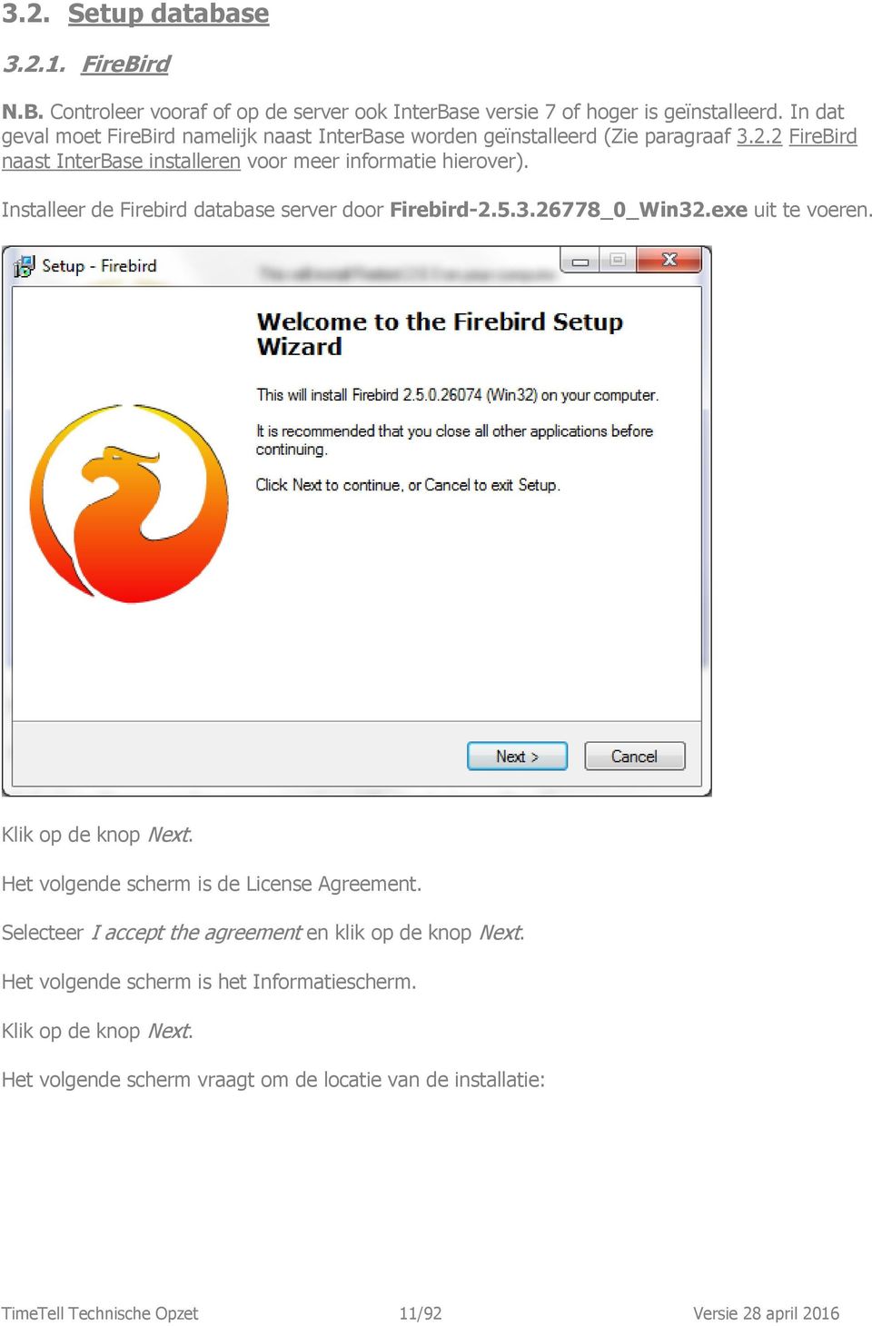 Installeer de Firebird database server door Firebird-2.5.3.26778_0_Win32.exe uit te voeren. Klik op de knop Next. Het volgende scherm is de License Agreement.