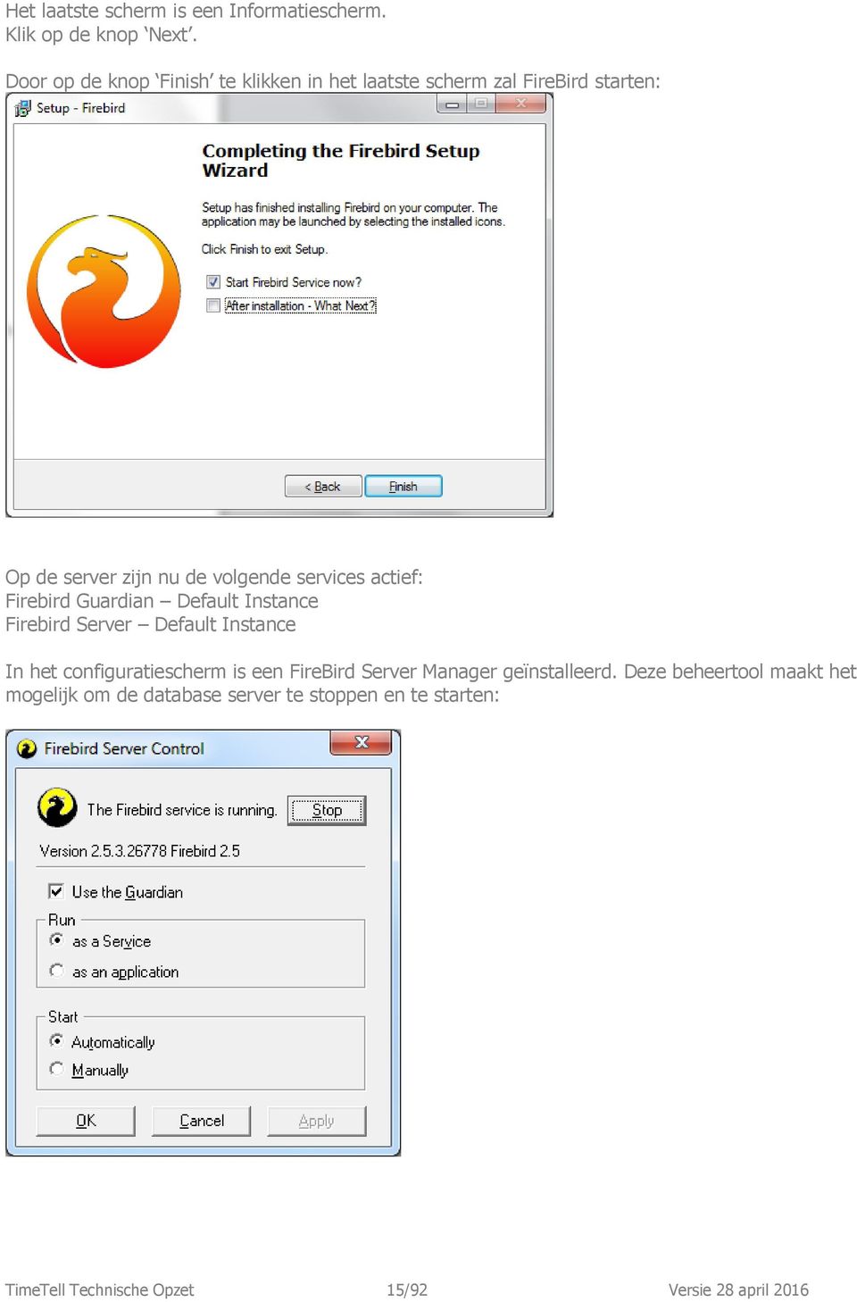 services actief: Firebird Guardian Default Instance Firebird Server Default Instance In het configuratiescherm is een