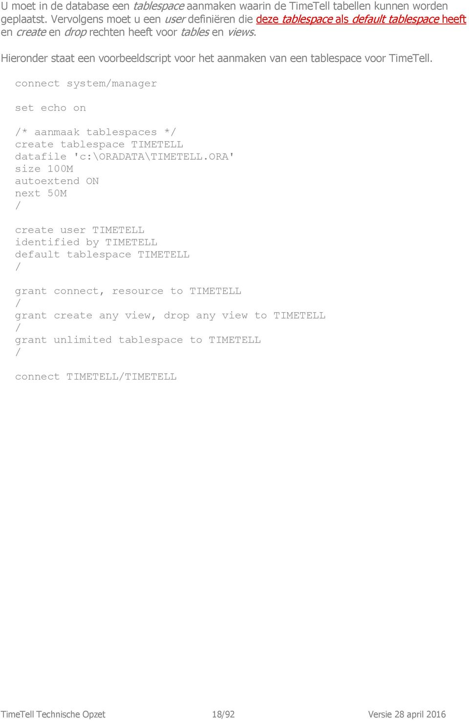 Hieronder staat een voorbeeldscript voor het aanmaken van een tablespace voor TimeTell.
