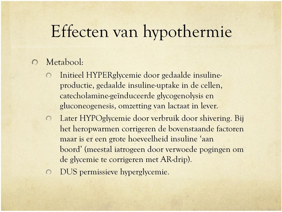 glycogenolysis en gluconeogenesis, omzetting van lactaat in lever.! Later HYPOglycemie door verbruik door shivering.