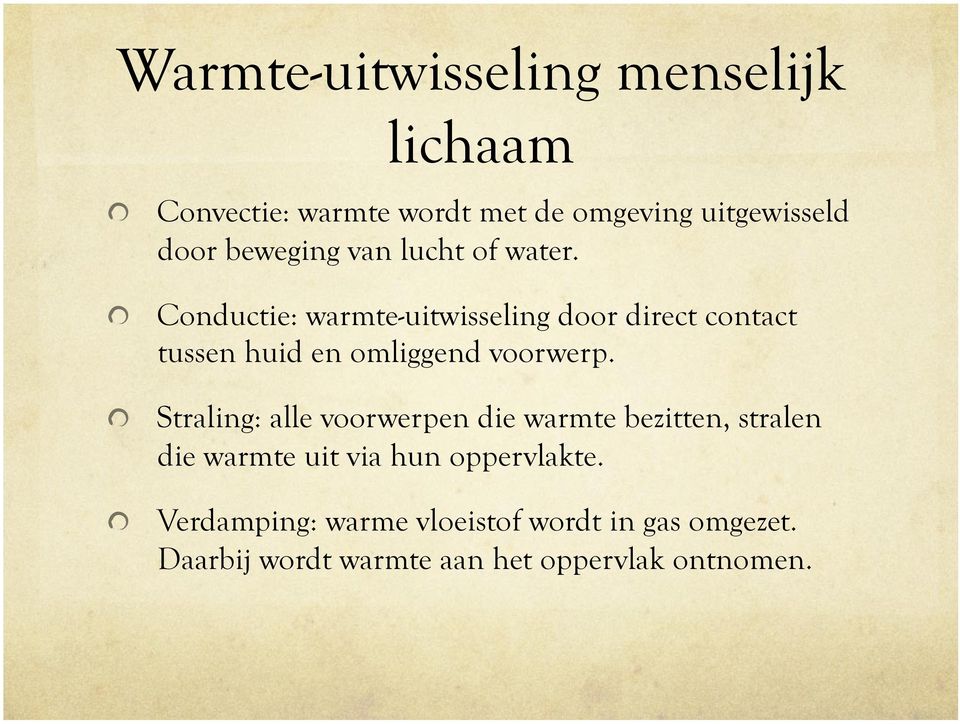 ! Conductie: warmte-uitwisseling door direct contact tussen huid en omliggend voorwerp.