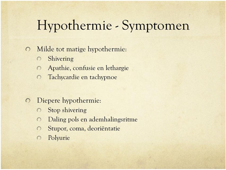 Tachycardie en tachypnoe! Diepere hypothermie:!