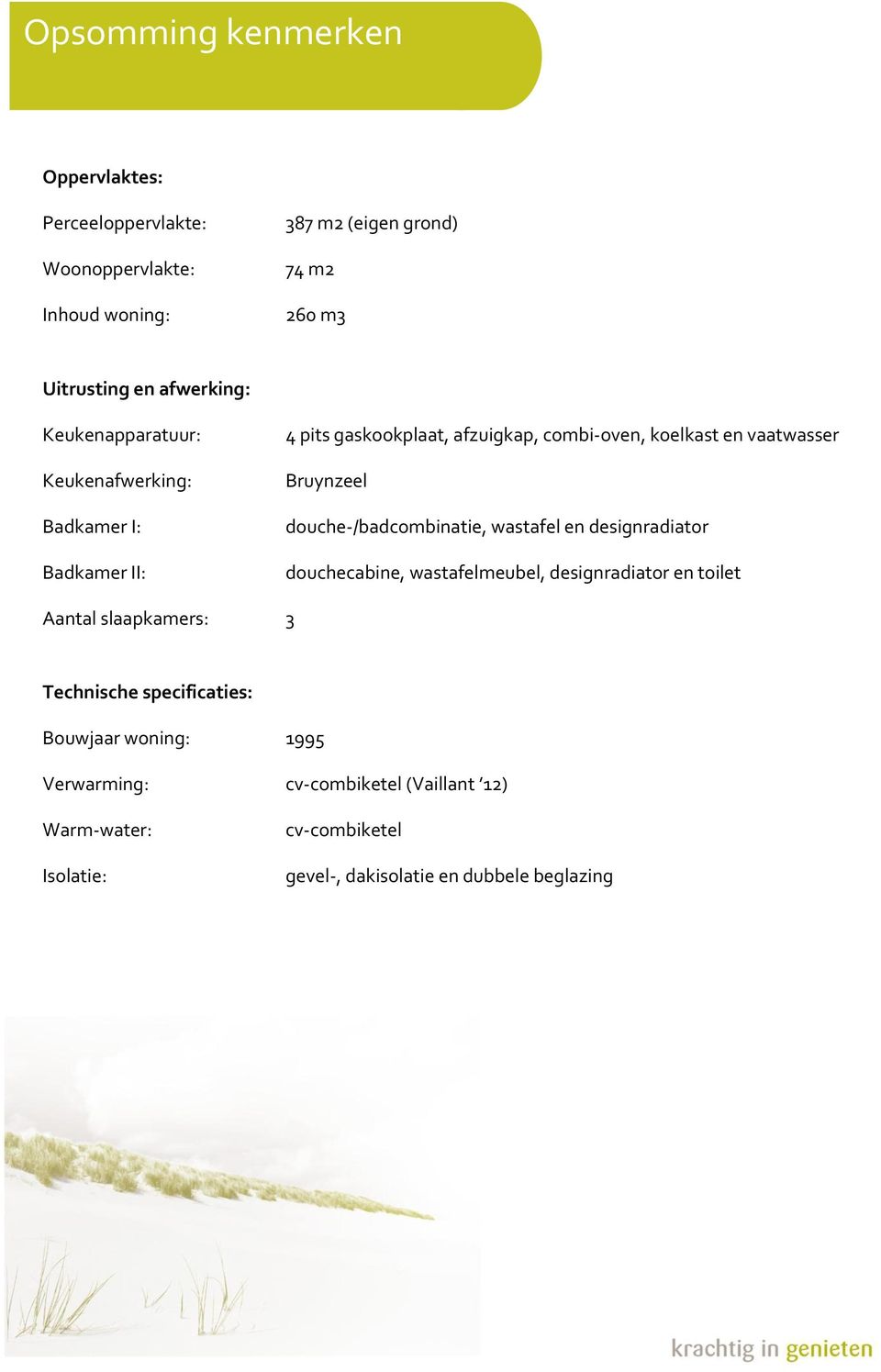 Bruynzeel douche-/badcombinatie, wastafel en designradiator douchecabine, wastafelmeubel, designradiator en toilet Aantal slaapkamers: 3