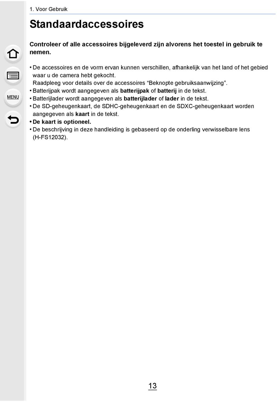 Raadpleeg voor details over de accessoires Beknopte gebruiksaanwijzing. Batterijpak wordt aangegeven als batterijpak of batterij in de tekst.