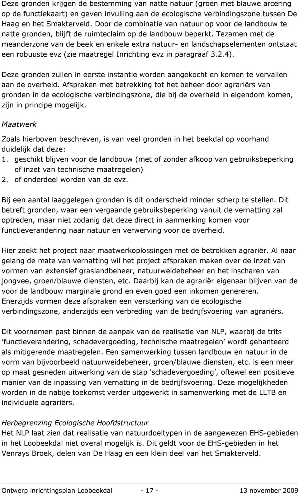 Tezamen met de meanderzone van de beek en enkele extra natuur- en landschapselementen ontstaat een robuuste evz (zie maatregel Inrichting evz in paragraaf 3.2.4).