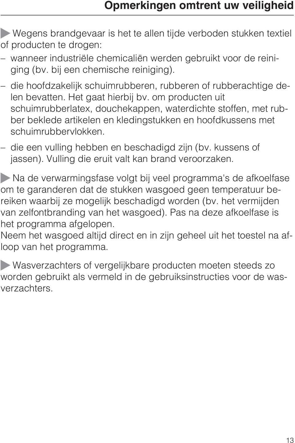 om producten uit schuimrubberlatex, douchekappen, waterdichte stoffen, met rubber beklede artikelen en kledingstukken en hoofdkussens met schuimrubbervlokken.