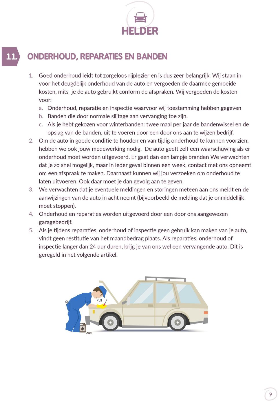 Onderhoud, reparatie en inspectie waarvoor wij toestemming hebben gegeven b. Banden die door normale slijtage aan vervanging toe zijn. c.