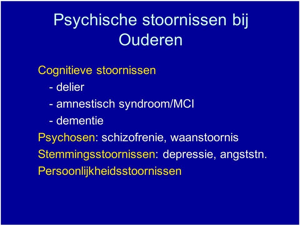dementie Psychosen: schizofrenie, waanstoornis