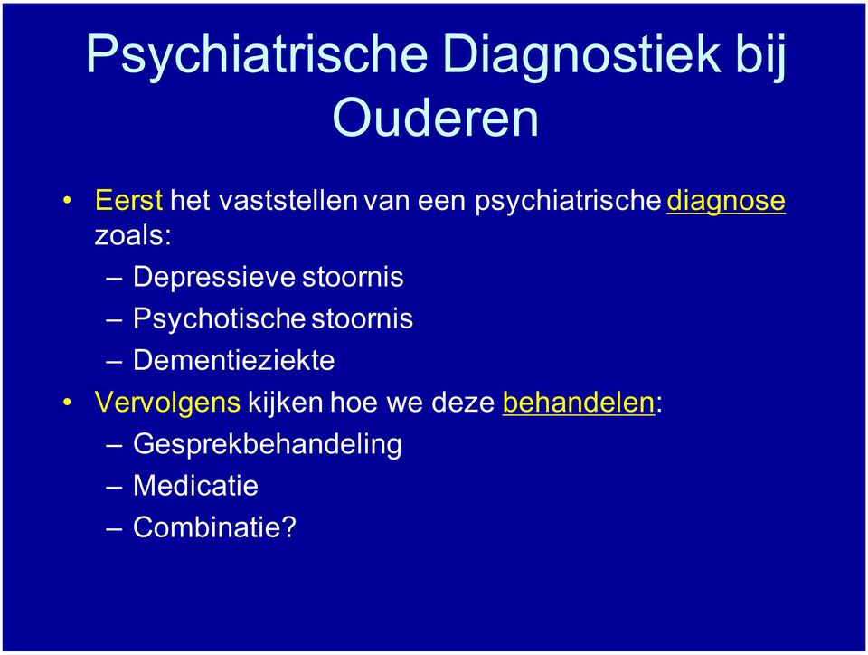 Depressieve stoornis Psychotische stoornis Dementieziekte