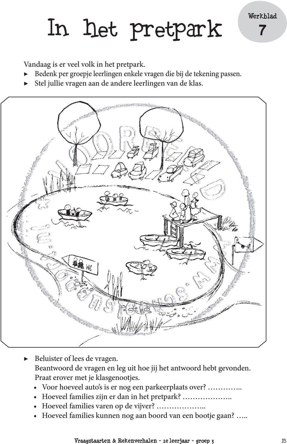 Beantwoord de vragen en leg uit hoe jij het antwoord hebt gevonden. Praat erover met je klasgenootjes.