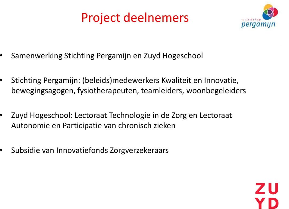 fysiotherapeuten, teamleiders, woonbegeleiders Zuyd Hogeschool: Lectoraat Technologie in