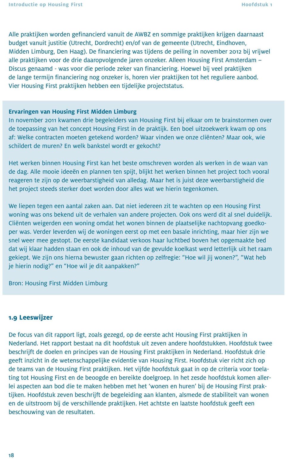 Alleen Housing First Amsterdam Discus genaamd - was voor die periode zeker van financiering.