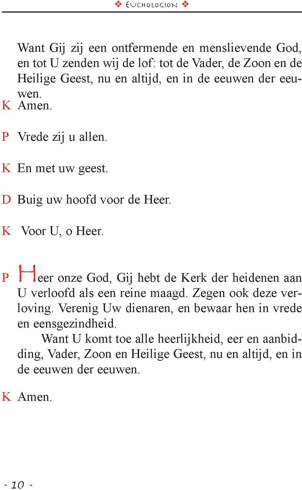 P Heer onze God, Gij hebt de Kerk der heidenen aan U verloofd als een reine maagd. Zegen ook deze verloving.