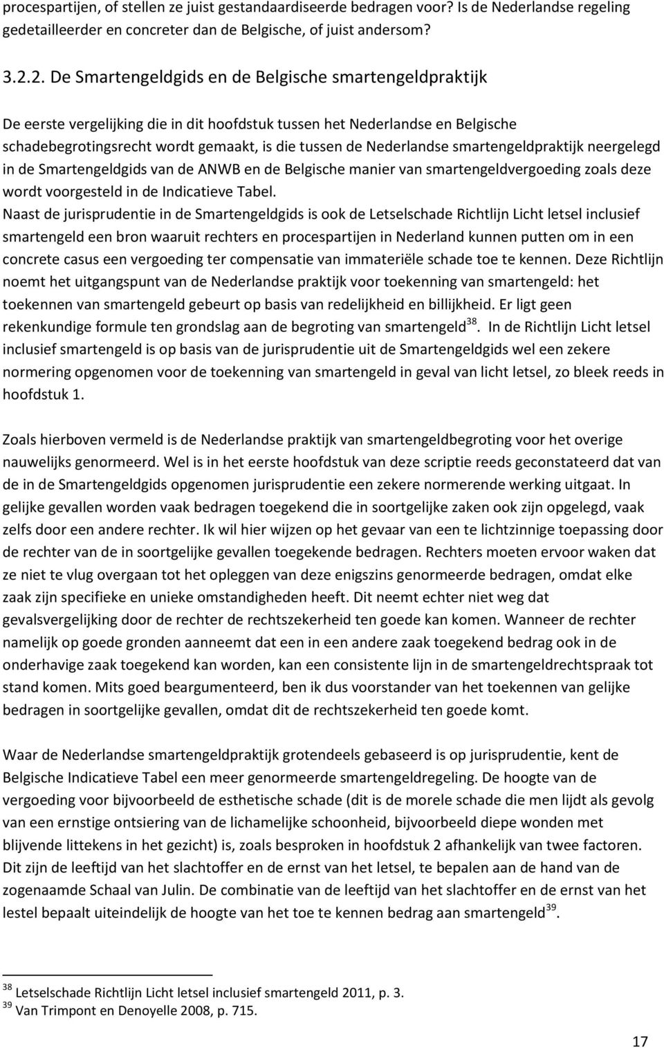 Nederlandse smartengeldpraktijk neergelegd in de Smartengeldgids van de ANWB en de Belgische manier van smartengeldvergoeding zoals deze wordt voorgesteld in de Indicatieve Tabel.
