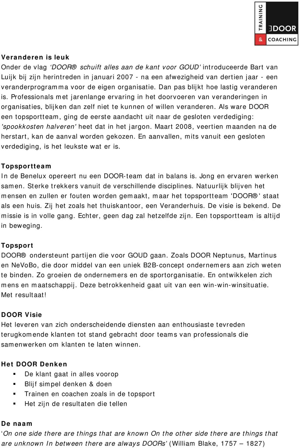 Professionals met jarenlange ervaring in het doorvoeren van veranderingen in organisaties, blijken dan zelf niet te kunnen of willen veranderen.