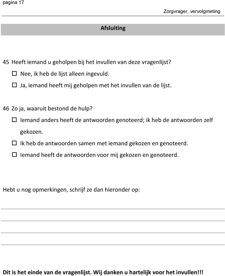 Iemand anders heeft de antwoorden genoteerd; ik heb de antwoorden zelf gekozen.