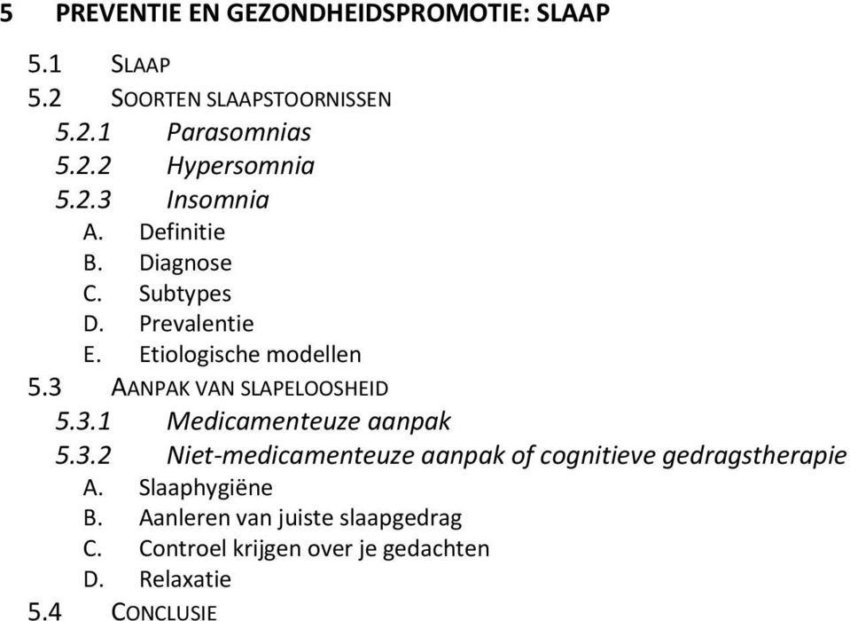 3 AANPAK VAN SLAPELOOSHEID 5.3.1 Medicamenteuze aanpak 5.3.2 Niet-medicamenteuze aanpak of cognitieve