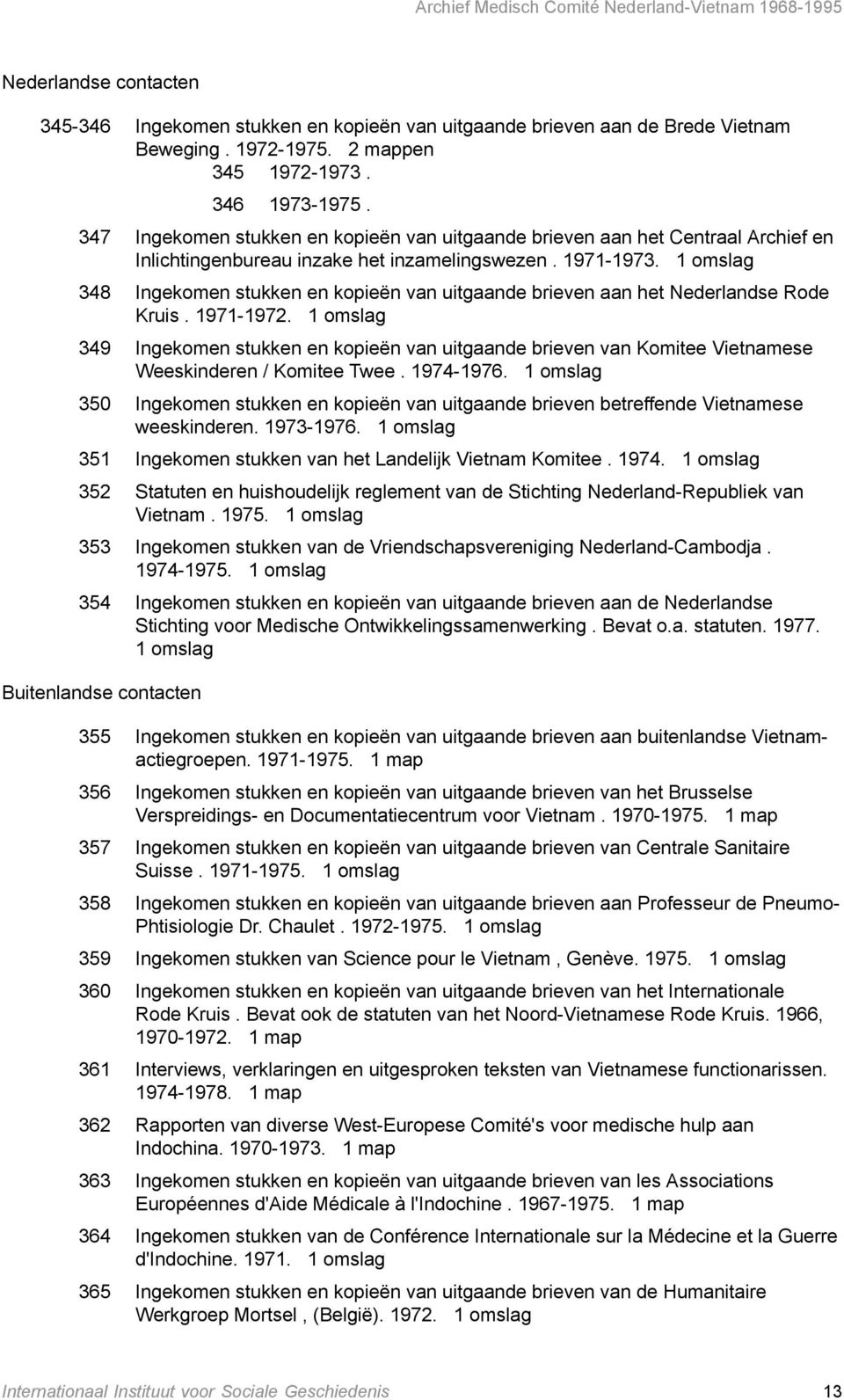 1 omslag 348 Ingekomen stukken en kopieën van uitgaande brieven aan het Nederlandse Rode Kruis. 1971-1972.