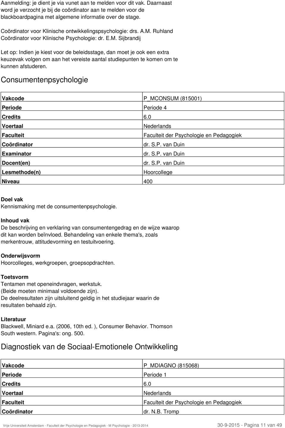 Ruhland voor Klinische Psychologie: dr. E.M.