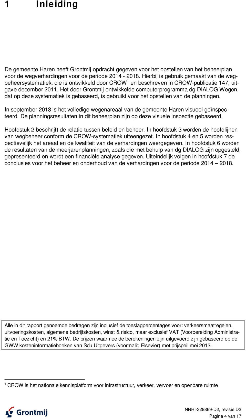 Het door Grontmij ontwikkelde computerprogramma dg DIALOG Wegen, dat op deze systematiek is gebaseerd, is gebruikt voor het opstellen van de planningen.