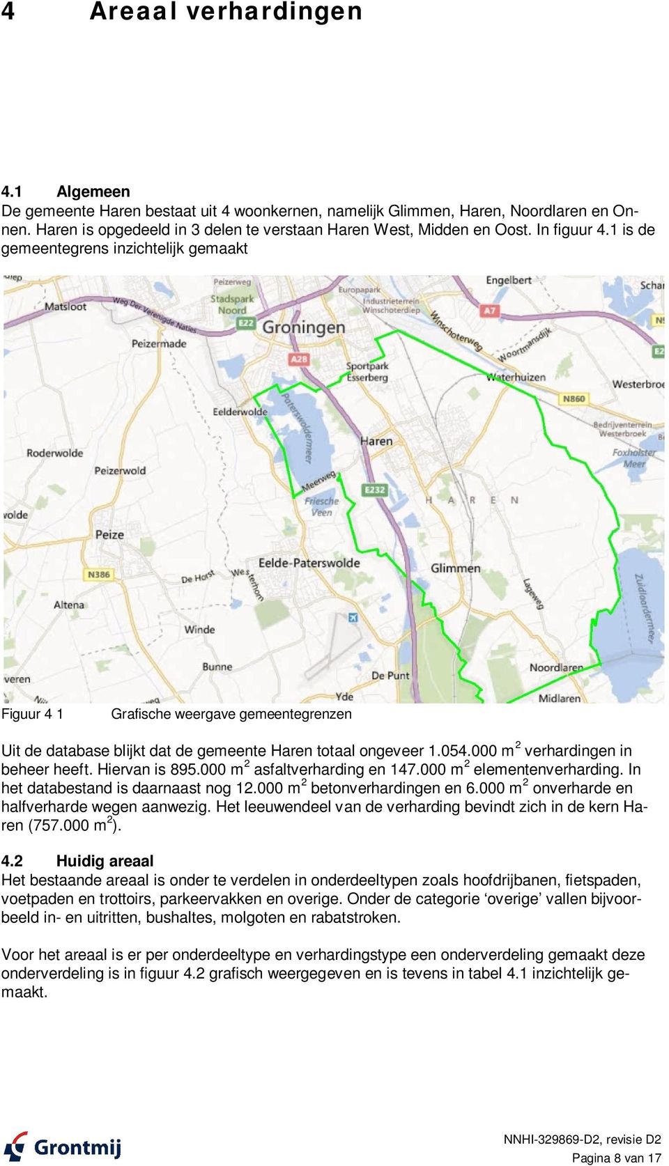 000 m 2 verhardingen in beheer heeft. Hiervan is 895.000 m 2 asfaltverharding en 147.000 m 2 elementenverharding. In het databestand is daarnaast nog 12.000 m 2 betonverhardingen en 6.