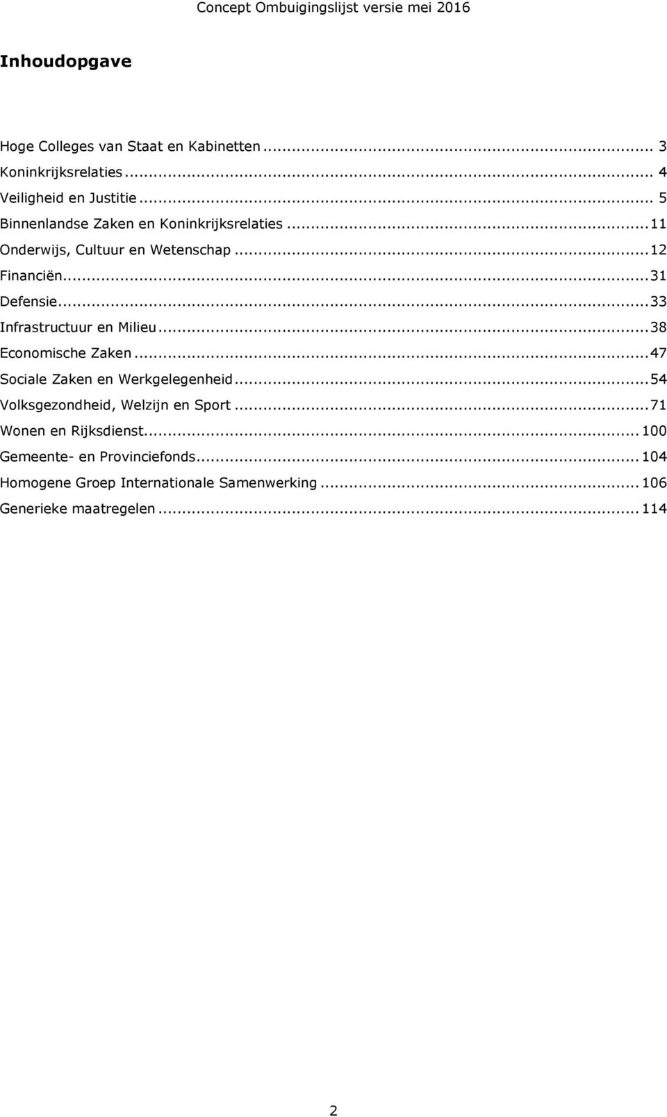 .. 33 Infrastructuur en Milieu... 38 Economische Zaken... 47 Sociale Zaken en Werkgelegenheid.