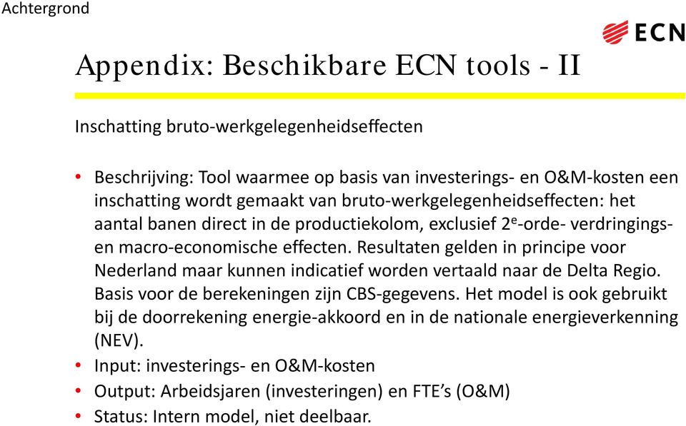 Resultaten gelden in principe voor Nederland maar kunnen indicatief worden vertaald naar de Delta Regio. Basis voor de berekeningen zijn CBS-gegevens.