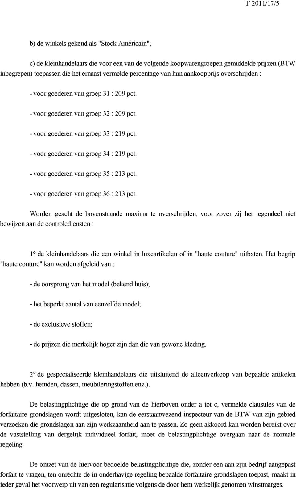 - voor goederen van groep 34 : 219 pct. - voor goederen van groep 35 : 213 pct. - voor goederen van groep 36 : 213 pct.