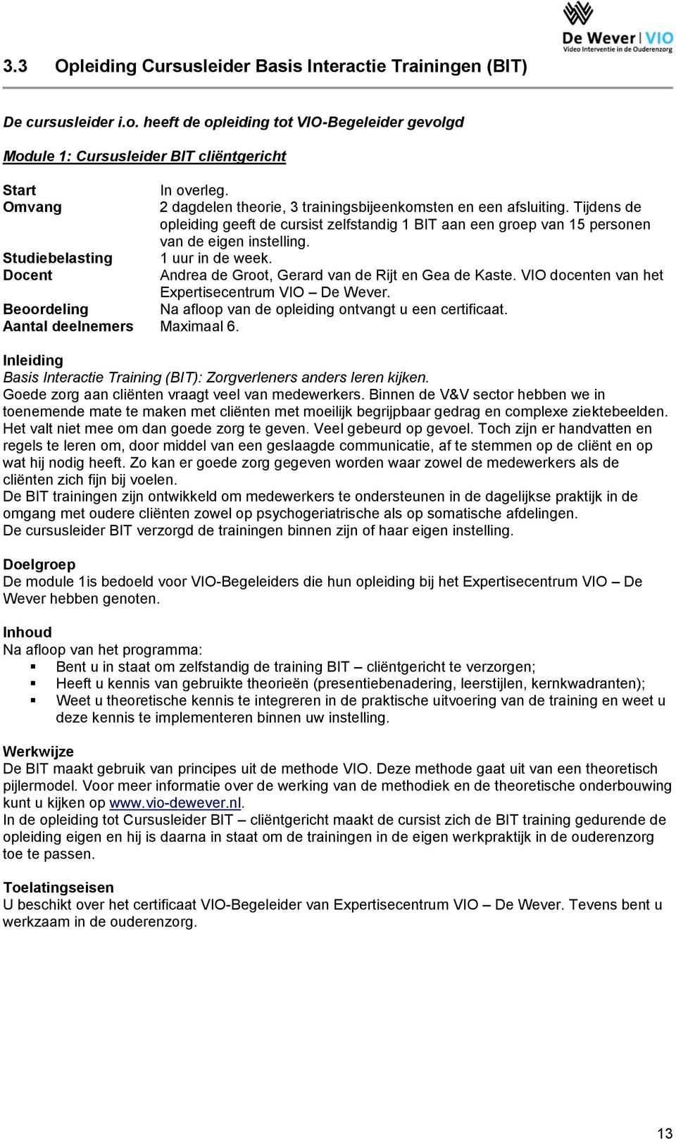 Studiebelasting 1 uur in de week. Docent Andrea de Groot, Gerard van de Rijt en Gea de Kaste. VIO docenten van het Expertisecentrum VIO De Wever.