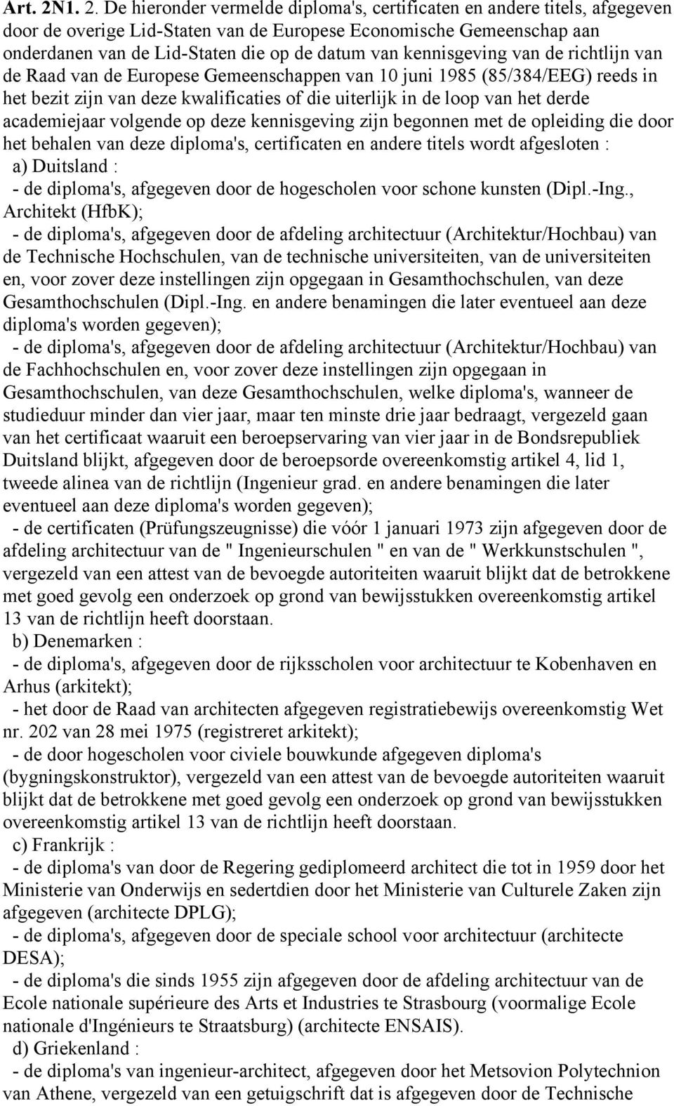 kennisgeving van de richtlijn van de Raad van de Europese Gemeenschappen van 10 juni 1985 (85/384/EEG) reeds in het bezit zijn van deze kwalificaties of die uiterlijk in de loop van het derde