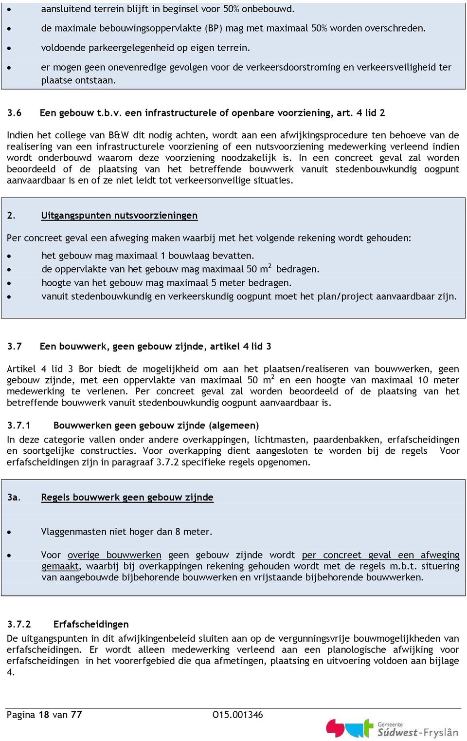 4 lid 2 Indien het college van B&W dit nodig achten, wordt aan een afwijkingsprocedure ten behoeve van de realisering van een infrastructurele voorziening of een nutsvoorziening medewerking verleend