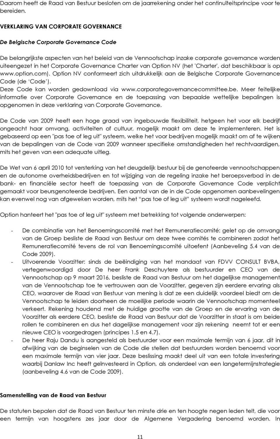 Governance Charter van Option NV (het 'Charter', dat beschikbaar is op www.option.com). Option NV conformeert zich uitdrukkelijk aan de Belgische Corporate Governance Code (de Code ).