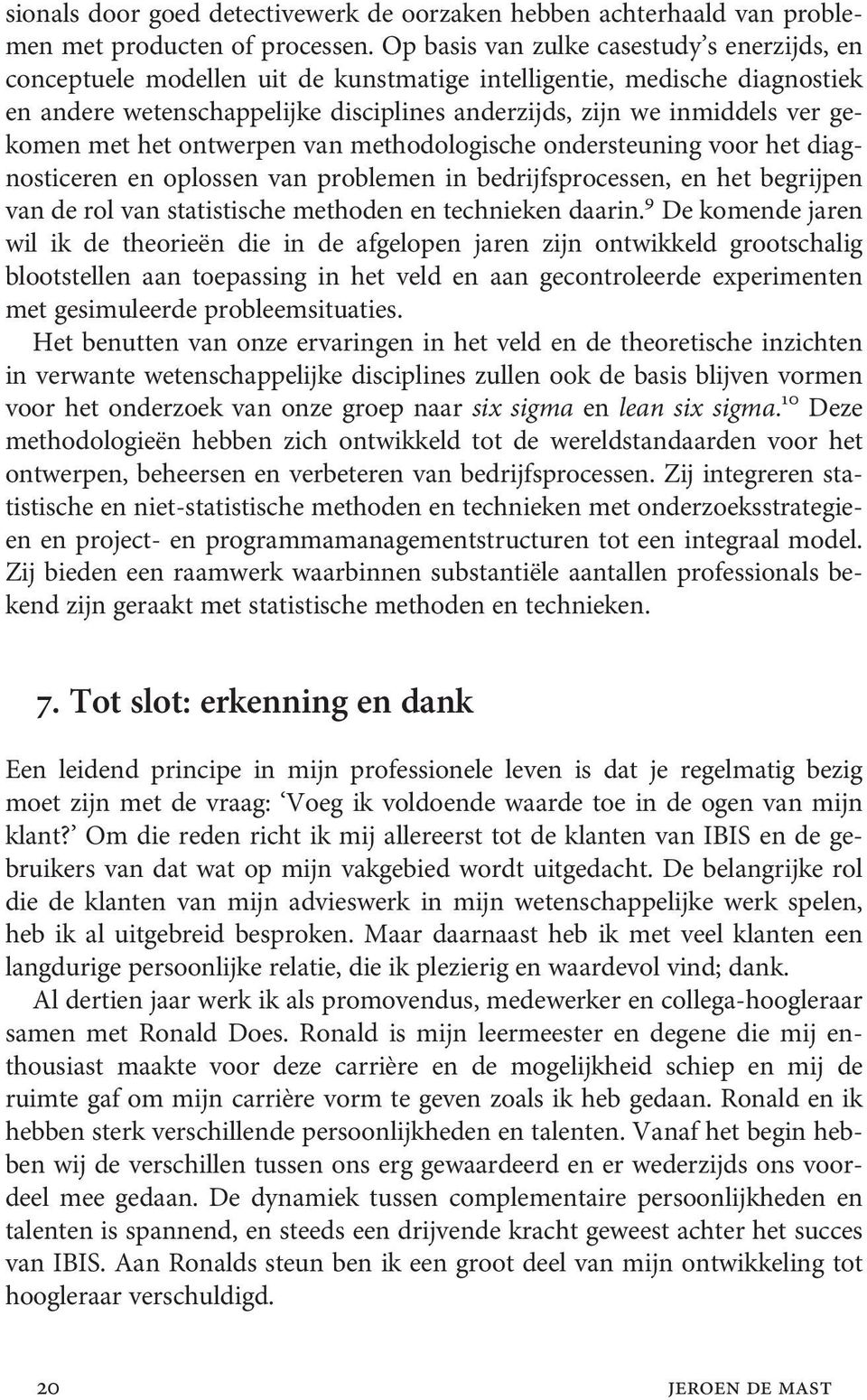 gekomen met het ontwerpen van methodologische ondersteuning voor het diagnosticeren en oplossen van problemen in bedrijfsprocessen, en het begrijpen van de rol van statistische methoden en technieken