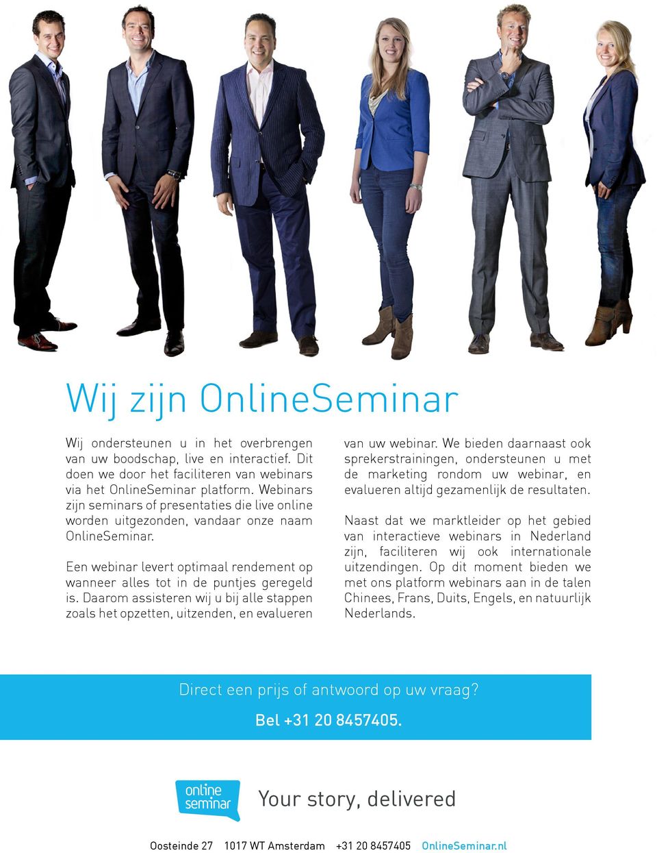 Daarom assisteren wij u bij alle stappen zoals het opzetten, uitzenden, en evalueren van uw webinar.