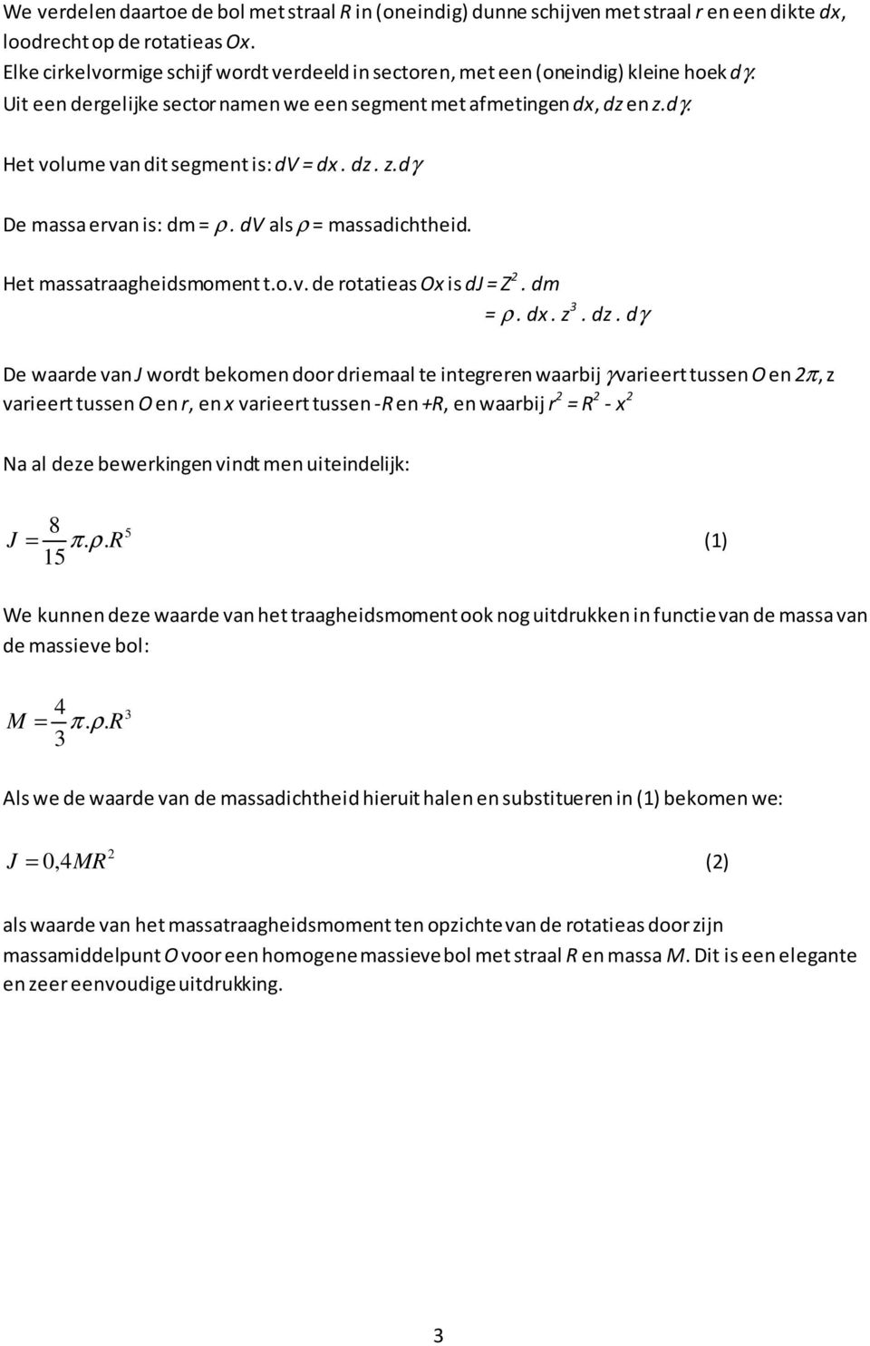 dv al ρ = aadichtheid. Het aatraagheidoent t.o.v. de rotatiea Ox i dj = Z. d = ρ. dx. z 3. dz.