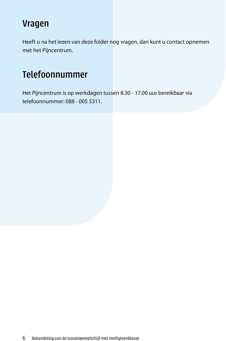 Telefoonnummer Het Pijncentrum is op werkdagen tussen 8.30-17.