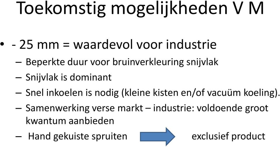 nodig (kleine kisten en/of vacuüm koeling).