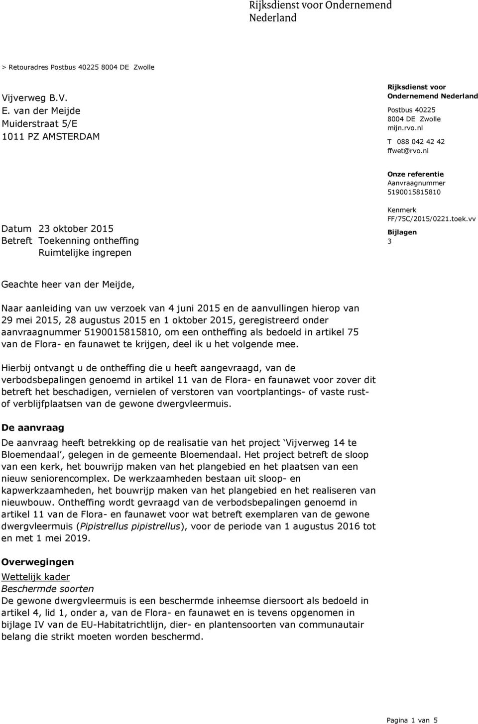 vv Bijlagen 3 Geachte heer van der Meijde, Naar aanleiding van uw verzoek van 4 juni 2015 en de aanvullingen hierop van 29 mei 2015, 28 augustus 2015 en 1 oktober 2015, geregistreerd onder