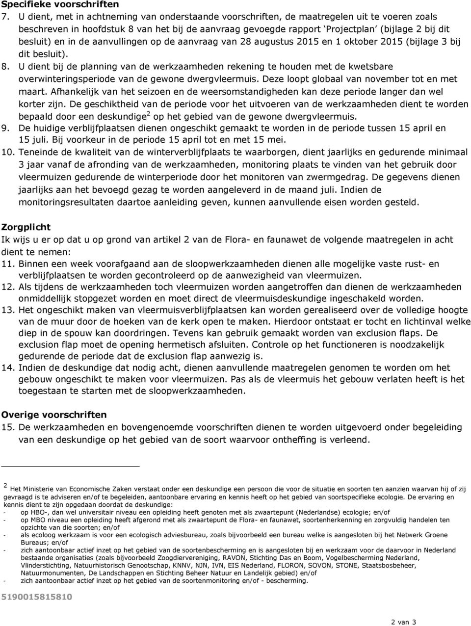 besluit) en in de aanvullingen op de aanvraag van 28 augustus 2015 en 1 oktober 2015 (bijlage 3 bij dit besluit). 8.