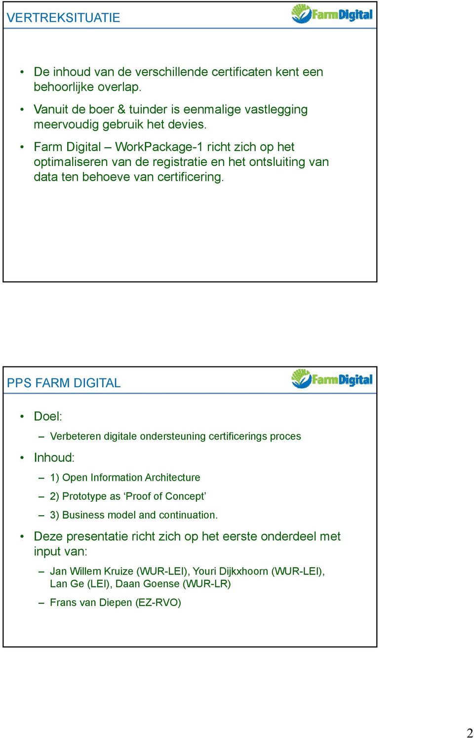 PPS FARM DIGITAL Doel: Verbeteren digitale ondersteuning certificerings proces Inhoud: 1) Open Information Architecture 2) Prototype as Proof of Concept 3) Business model