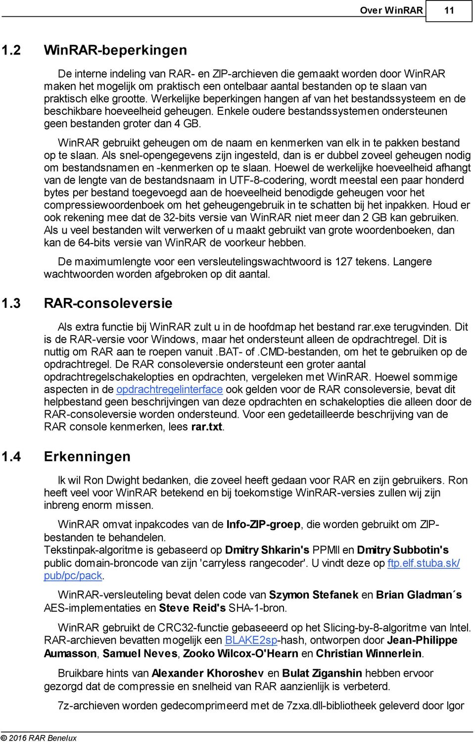 grootte. Werkelijke beperkingen hangen af van het bestandssysteem en de beschikbare hoeveelheid geheugen. Enkele oudere bestandssystemen ondersteunen geen bestanden groter dan 4 GB.