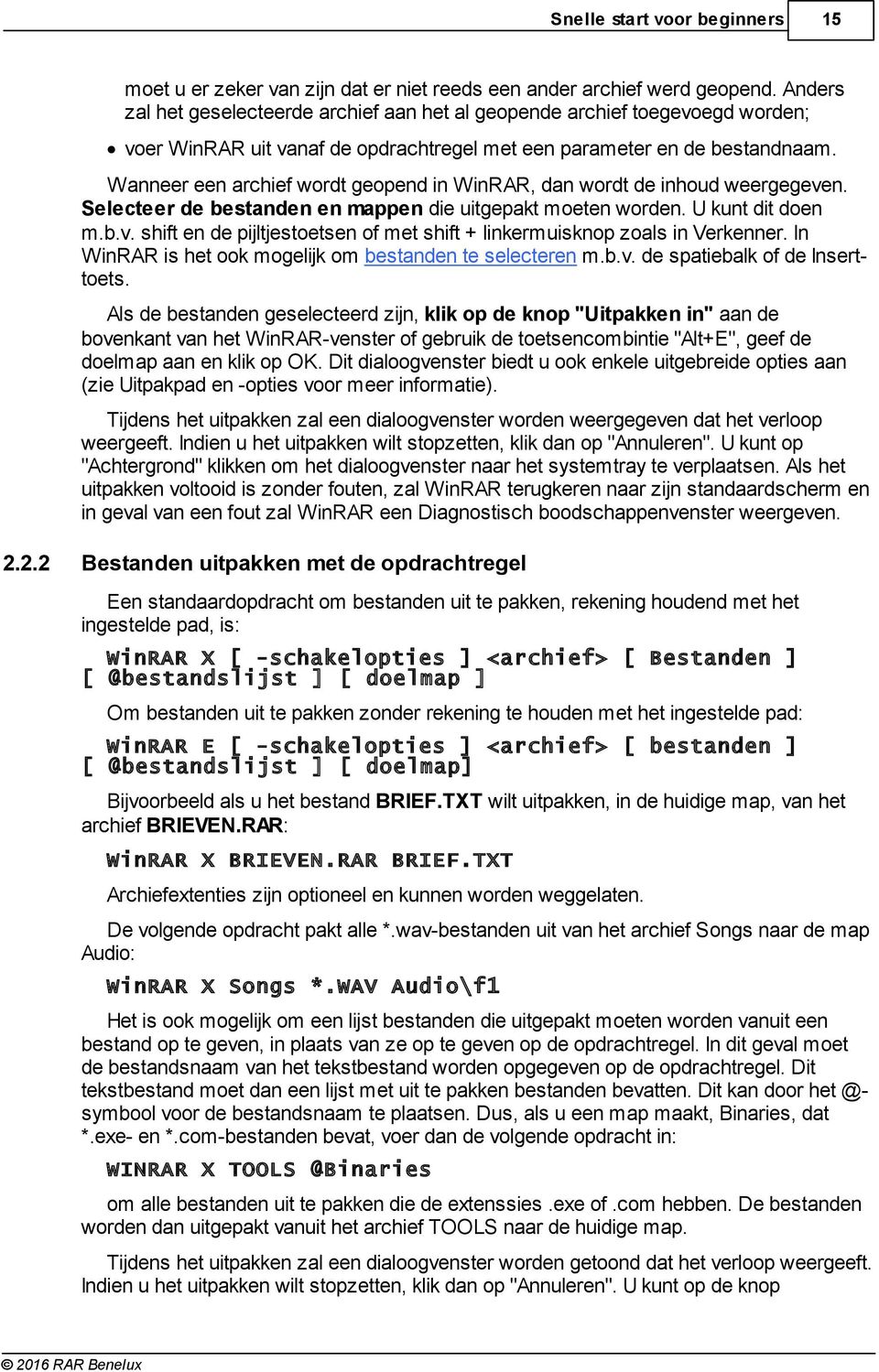 Wanneer een archief wordt geopend in WinRAR, dan wordt de inhoud weergegeven. Selecteer de bestanden en mappen die uitgepakt moeten worden. U kunt dit doen m.b.v. shift en de pijltjestoetsen of met shift + linkermuisknop zoals in Verkenner.