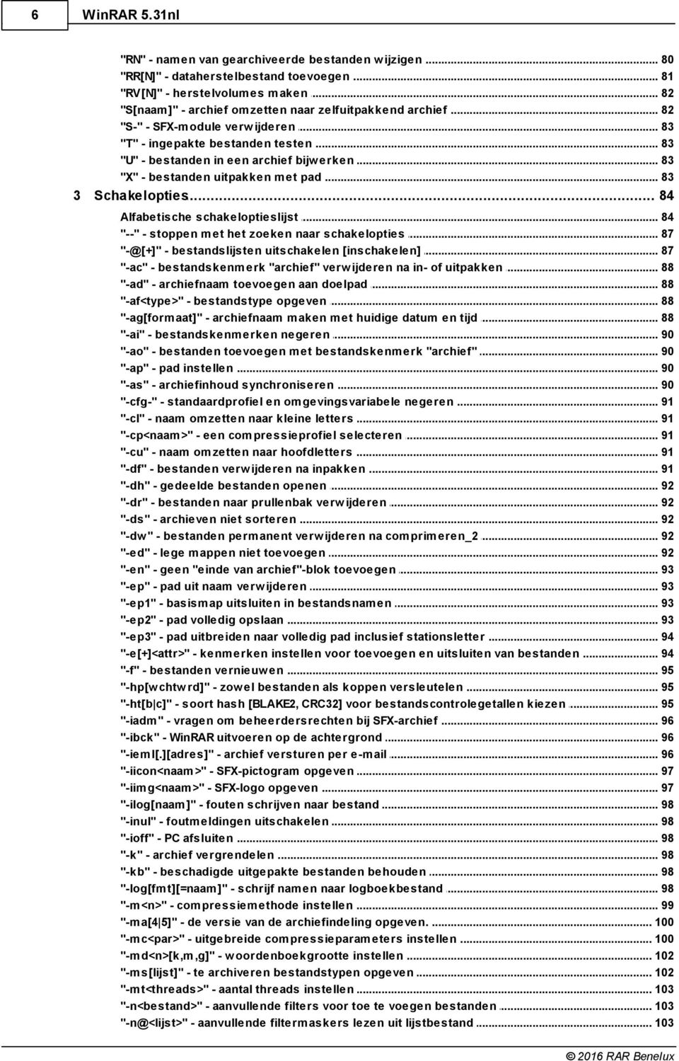 "S-" - SFX-m odule verw ijderen 83 "T" - ingepakte bestanden testen 83 "U" - bestanden in een archief bijw erken 83 "X" - bestanden uitpakken m et pad 83 3 Schakelopties.