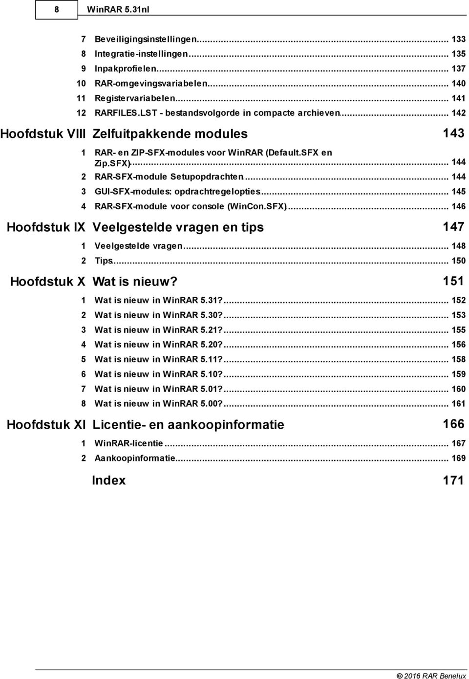 .. Setupopdrachten 144 3 GUI-SFX-modules:... opdrachtregelopties 145 4 RAR-SFX-module... voor console (WinCon.SFX) 146 Hoofdstuk IX Veelgestelde vragen en tips 147 1 Veelgestelde... vragen 148 2 Tips.