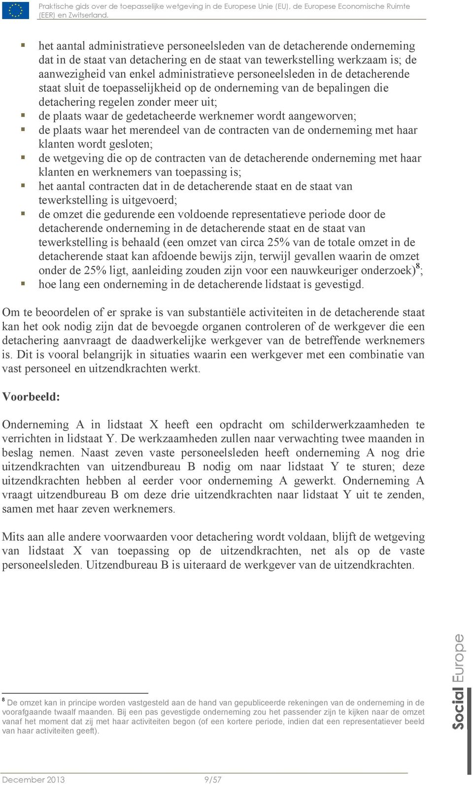 aangeworven; de plaats waar het merendeel van de contracten van de onderneming met haar klanten wordt gesloten; de wetgeving die op de contracten van de detacherende onderneming met haar klanten en