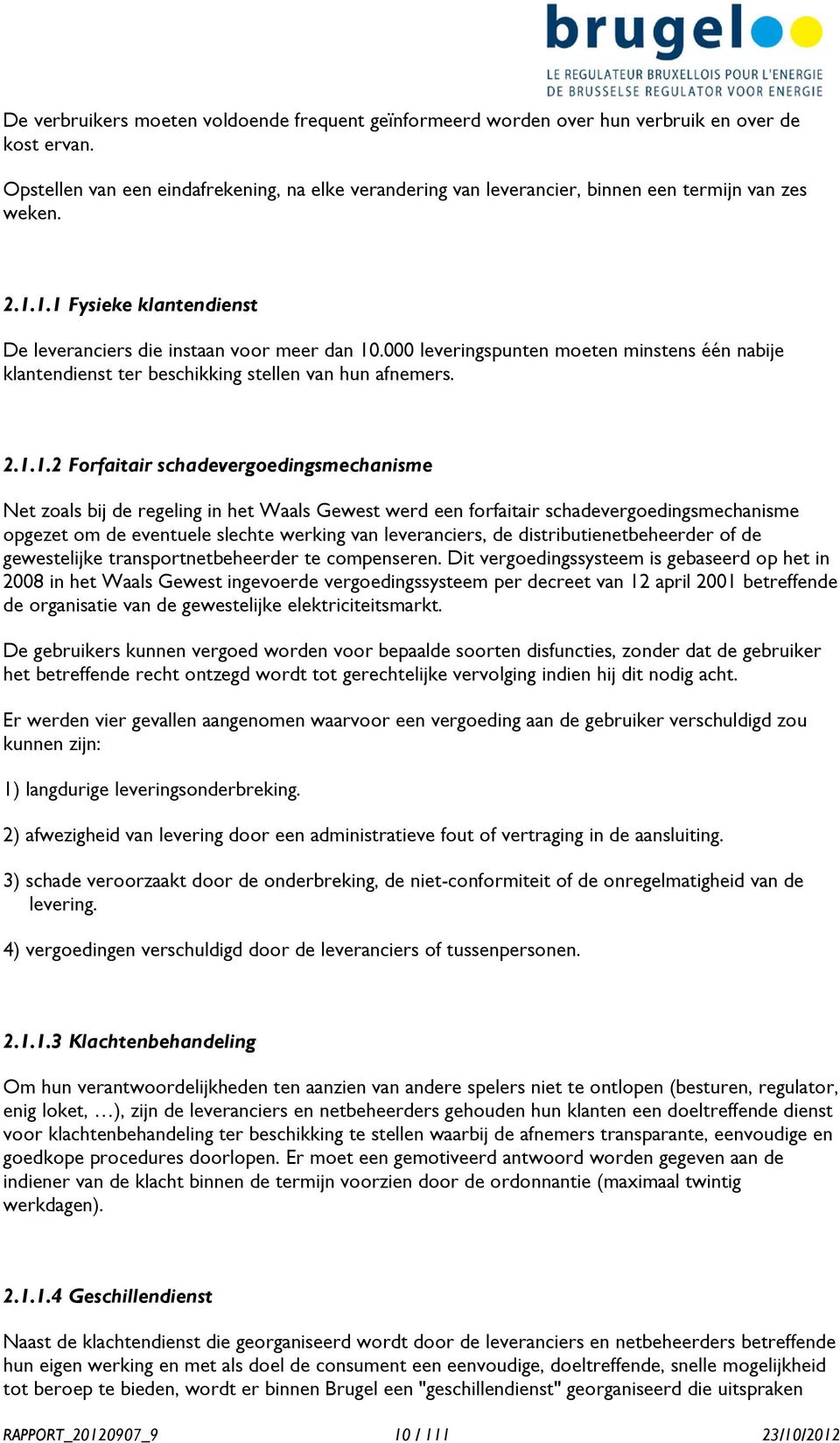 000 leveringspunten moeten minstens één nabije klantendienst ter beschikking stellen van hun afnemers. 2.1.