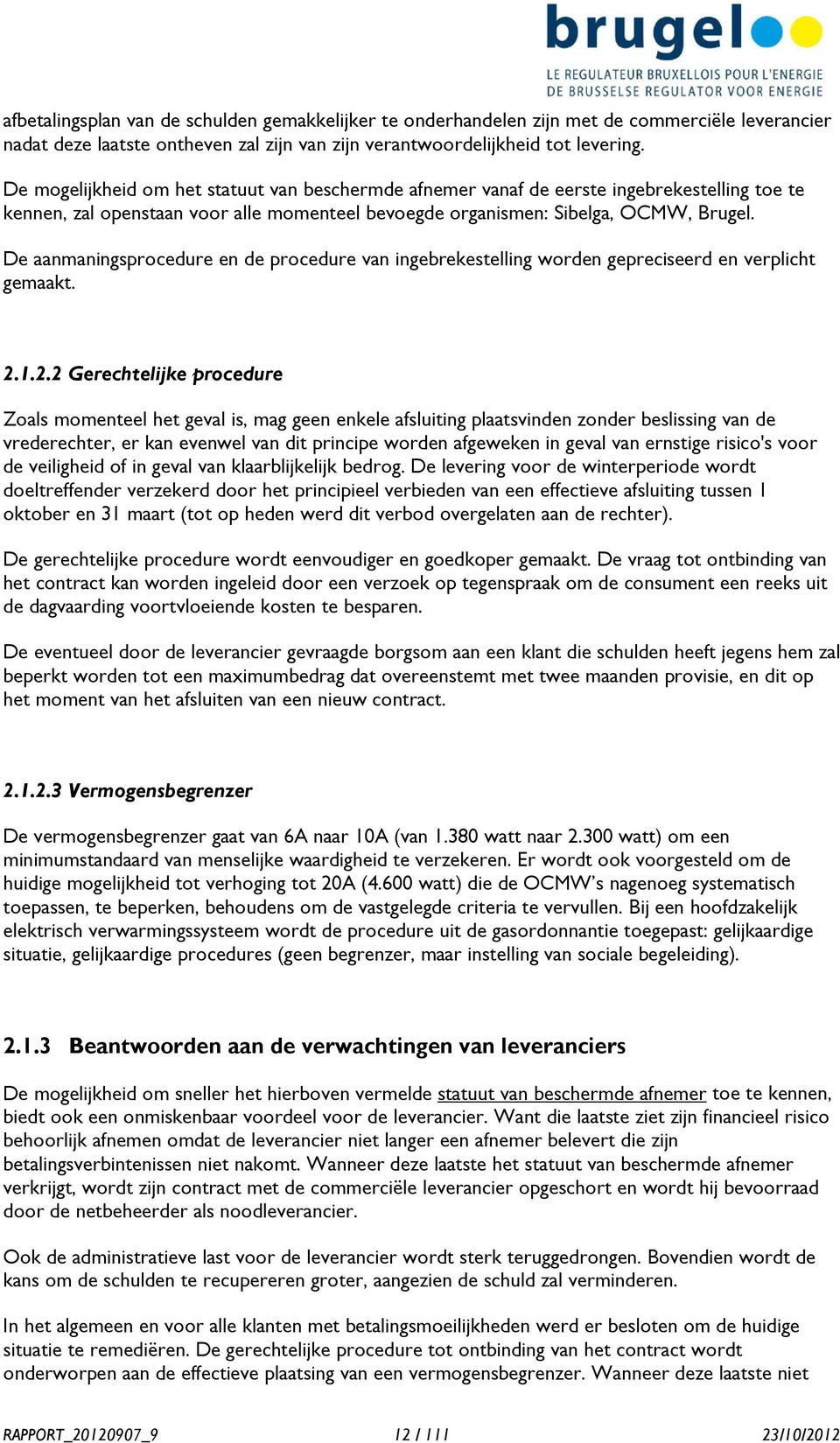 De aanmaningsprocedure en de procedure van ingebrekestelling worden gepreciseerd en verplicht gemaakt. 2.